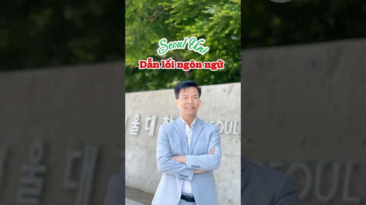 Giới Thiệu Ngành Ngôn Ngữ Hàn | Đại Học Quốc Gia Seoul TOP 1 Hàn Quốc