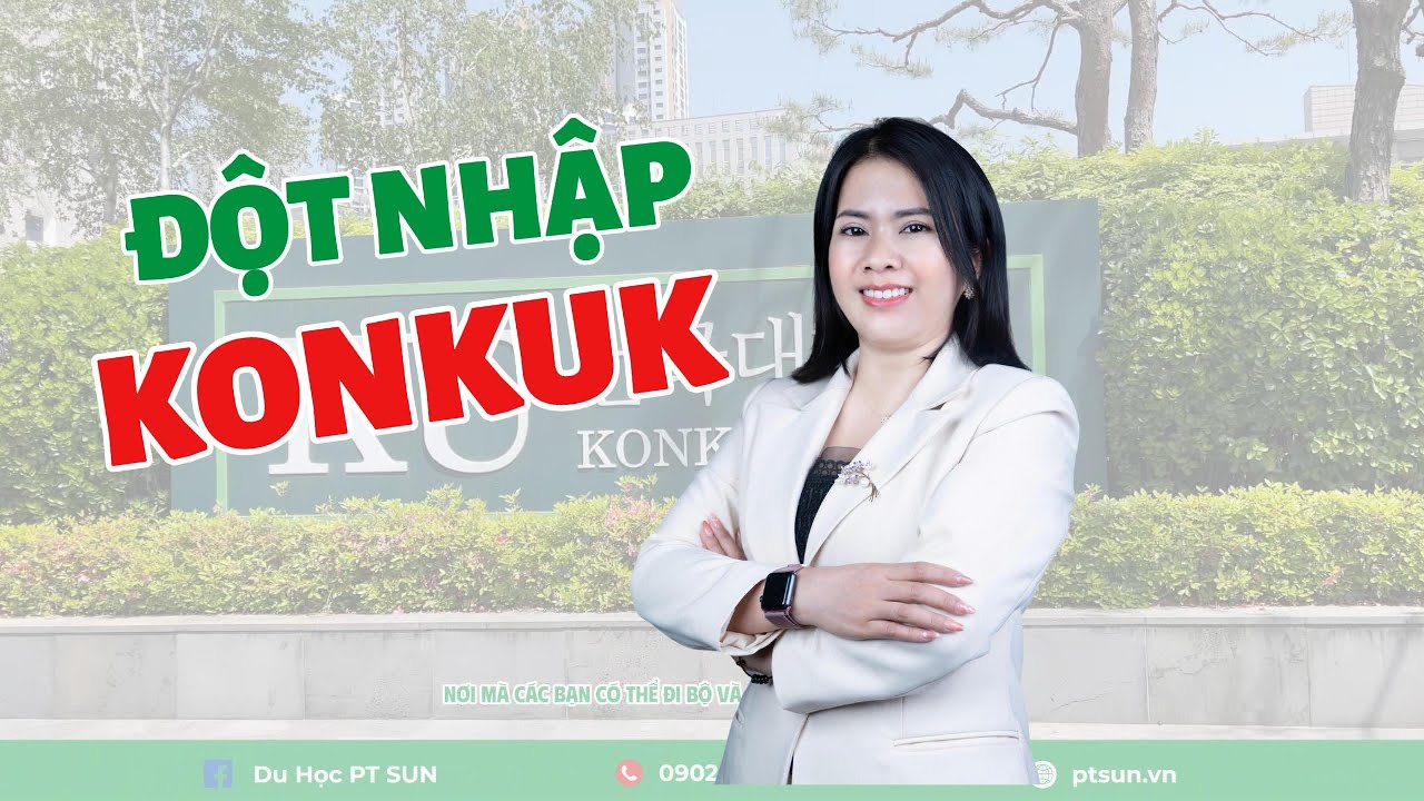 Review Trường Đại Học Konkuk | Góc Nhìn Thực Tế Du Học Hàn Quốc