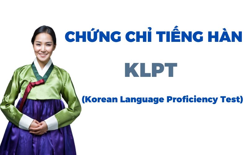 Tổng Hợp Các Loại Chứng Chỉ Tiếng Hàn Chi Tiết Nhất – Hành Trang Cho Du Học và Sự Nghiệp 4 Chứng Chỉ KLPT